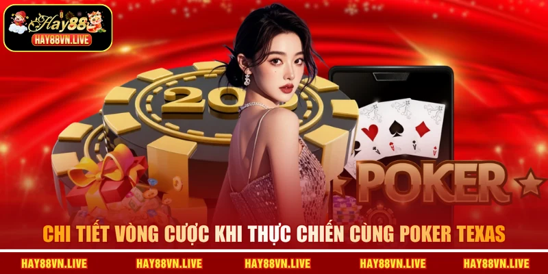 Chi tiết vòng cược khi thực chiến cùng Poker Texas