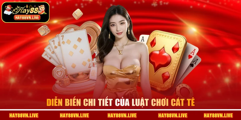 Diễn biến chi tiết của luật chơi Cát Tê