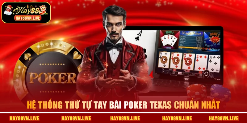 Hệ thống thứ tự tay bài Poker Texas chuẩn nhất