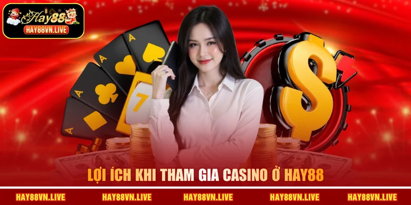 Lợi ích khi tham gia Casino ở HAY88
