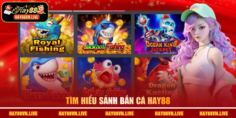 Tìm hiểu sảnh Bắn cá HAY88